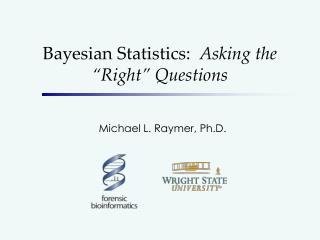 Bayesian Statistics: Asking the “Right” Questions