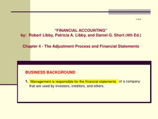 “FINANCIAL ACCOUNTING” by: Robert Libby, Patricia A. Libby, and Daniel G. Short (4th Ed.) Chapter 4 - The Adjustment Pr