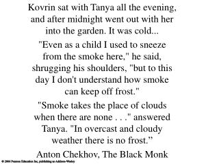 Kovrin sat with Tanya all the evening, and after midnight went out with her into the garden. It was cold...