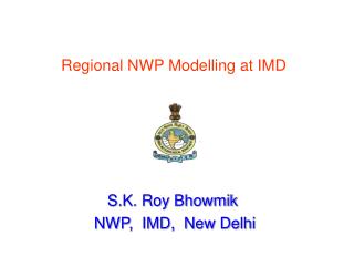 S.K. Roy Bhowmik NWP, IMD, New Delhi