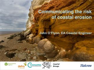 Communicating the risk of coastal erosion John O’Flynn, EA Coastal Engineer