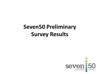 Seven50 Preliminary Survey Results