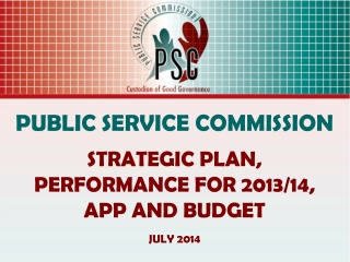 PUBLIC SERVICE COMMISSION STRATEGIC PLAN, PERFORMANCE FOR 2013/14, APP AND BUDGET JULY 2014
