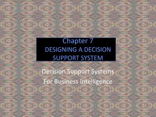 Chapter 7 DESIGNING A DECISION SUPPORT SYSTEM