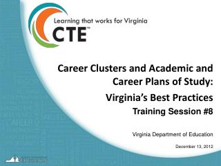 Career Clusters and Academic and Career Plans of Study: Virginia’s Best Practices Training Session #8 Virginia Departme