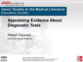 Appraising Evidence About Diagnostic Tests Robert Hayward Centre for Health Evidence