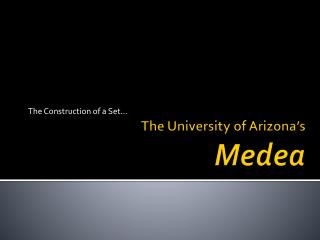 The University of Arizona’s Medea