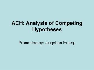 PPT - ACH: Analysis of Competing Hypotheses PowerPoint Presentation ...