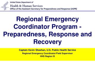 Captain Kevin Sheehan, U.S. Public Health Service Regional Emergency Coordinator/Field Supervisor HHS Region IX