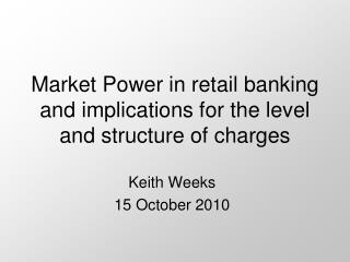 Market Power in retail banking and implications for the level and structure of charges