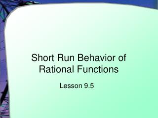 Short Run Behavior of Rational Functions