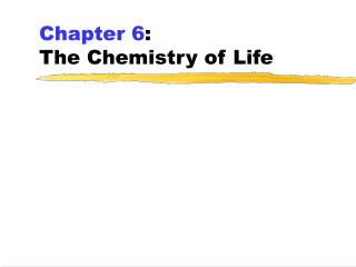 Chapter 6 : The Chemistry of Life