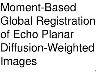 Moment-Based Global Registration of Echo Planar Diffusion-Weighted Images