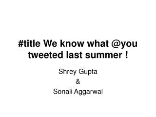 #title We know what @you tweeted last summer !