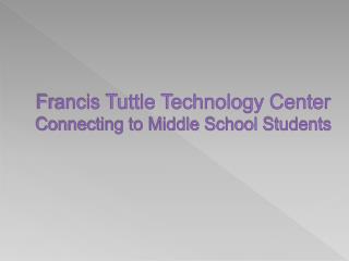 Francis Tuttle Technology Center Connecting to Middle School Students