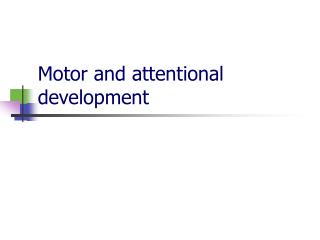 Motor and attentional development