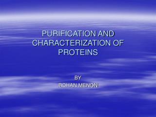 PURIFICATION AND CHARACTERIZATION OF PROTEINS