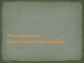Prescriptions on How to End Ethnic Conflict