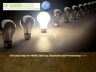 One stop shop for Retail, Start-up, Expansion and Franchising ——