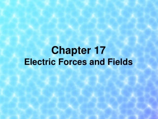 Chapter 17 Electric Forces and Fields