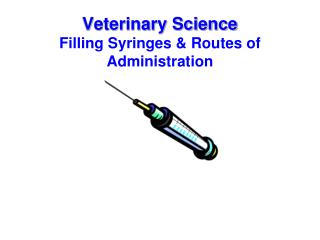 Veterinary Science Filling Syringes & Routes of Administration