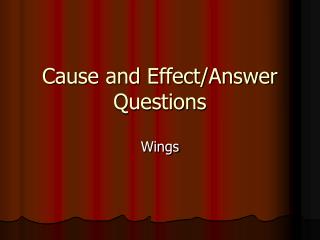 Cause and Effect/Answer Questions