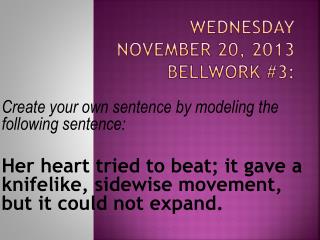 Wednesday November 20, 2013 Bellwork #3: