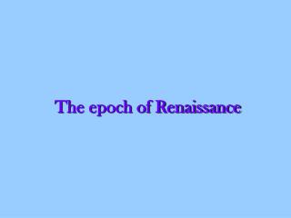 The epoch of Renaissance