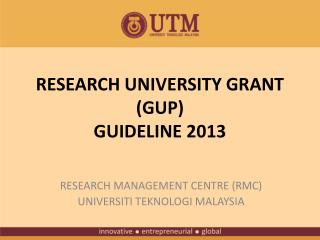 RESEARCH UNIVERSITY GRANT (GUP) GUIDELINE 2013
