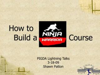 PIGDA Lightning Talks 3-18-09 Shawn Patton