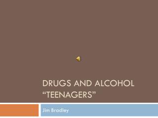 Drugs and Alcohol “Teenagers”