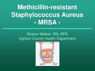 Methicillin-resistant Staphylococcus Aureus - MRSA -