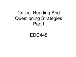 Critical Reading And Questioning Strategies Part I EDC448
