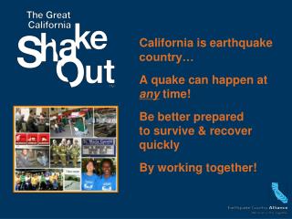 California is earthquake country… A quake can happen at any time!