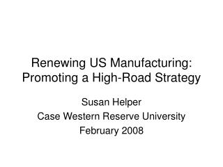 Renewing US Manufacturing: Promoting a High-Road Strategy