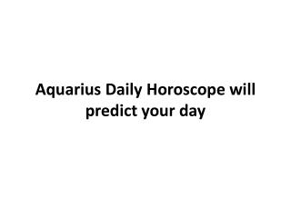 Aquarius Daily Horoscope will predict your day