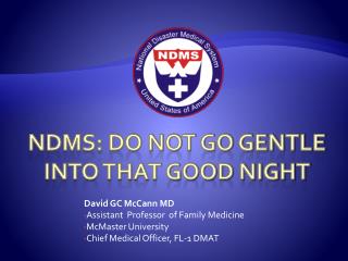 NDMS: DO not GO GENTLE INTO THAT GOOD NIGHT