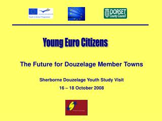The Future for Douzelage Member Towns Sherborne Douzelage Youth Study Visit 16 – 18 October 2008