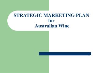 STRATEGIC MARKETING PLAN for Australian Wine