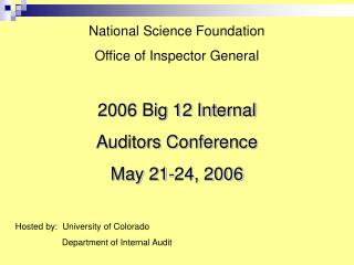 National Science Foundation Office of Inspector General 2006 Big 12 Internal Auditors Conference May 21-24, 2006 Hosted