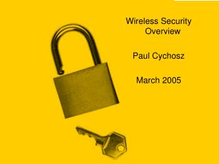 Wireless Security Overview Paul Cychosz March 2005