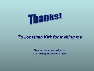 To Jonathan Kirk for Inviting me Nice to visit a near neighbor I live nearly at Harlem & Lake