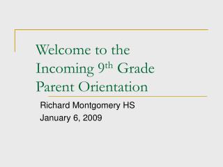 Welcome to the Incoming 9 th Grade Parent Orientation