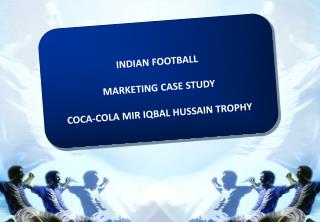 INDIAN FOOTBALL MARKETING CASE STUDY COCA-COLA MIR IQBAL HUSSAIN TROPHY