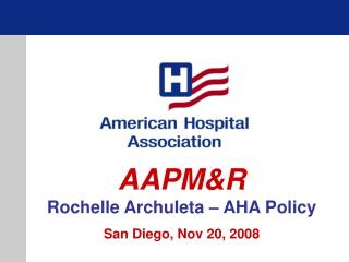 AAPM&R Rochelle Archuleta – AHA Policy San Diego, Nov 20, 2008