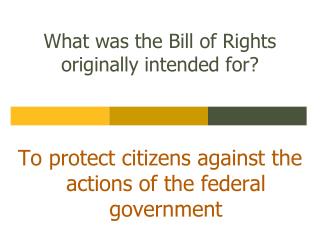 What was the Bill of Rights originally intended for?