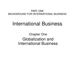 PART ONE BACKGROUND FOR INTERNATIONAL BUSINESS International Business