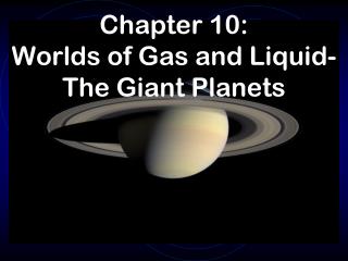 Chapter 10: Worlds of Gas and Liquid- The Giant Planets