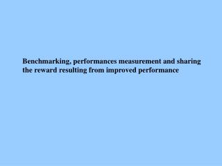 Benchmarking, performances measurement and sharing the reward resulting from improved performance