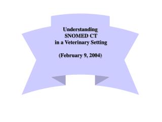 Understanding SNOMED CT in a Veterinary Setting (February 9, 2004)